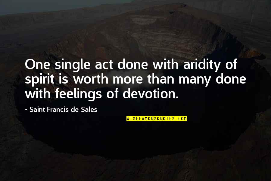 Funny Dumplings Quotes By Saint Francis De Sales: One single act done with aridity of spirit Funny Dumplings Quotes By Saint Francis De Sales: One single act done with aridity of spirit