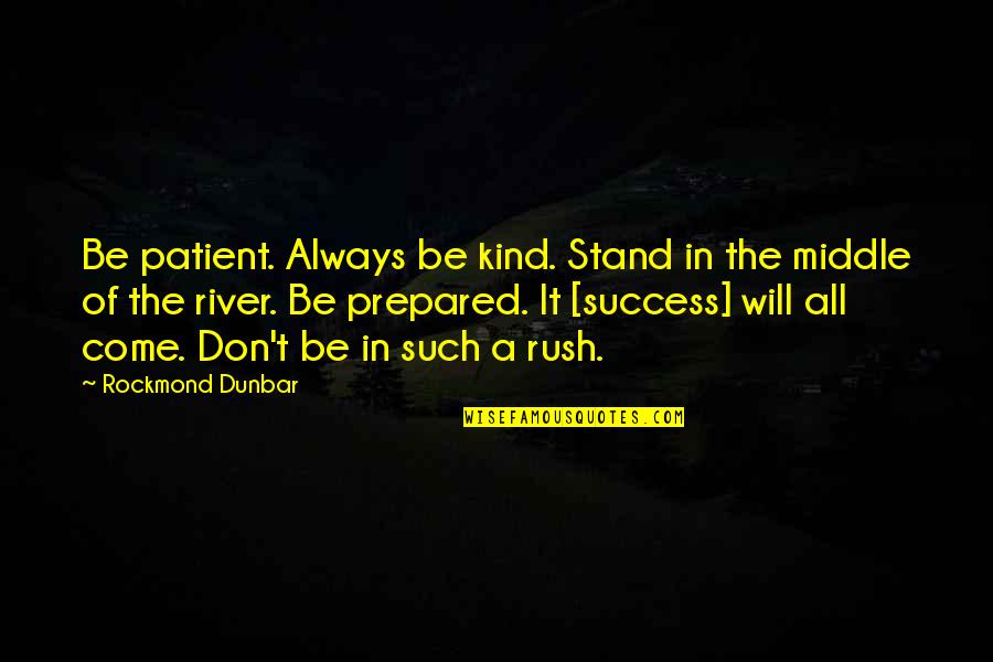 Funny Dustin Pedroia Quotes By Rockmond Dunbar: Be patient. Always be kind. Stand in the