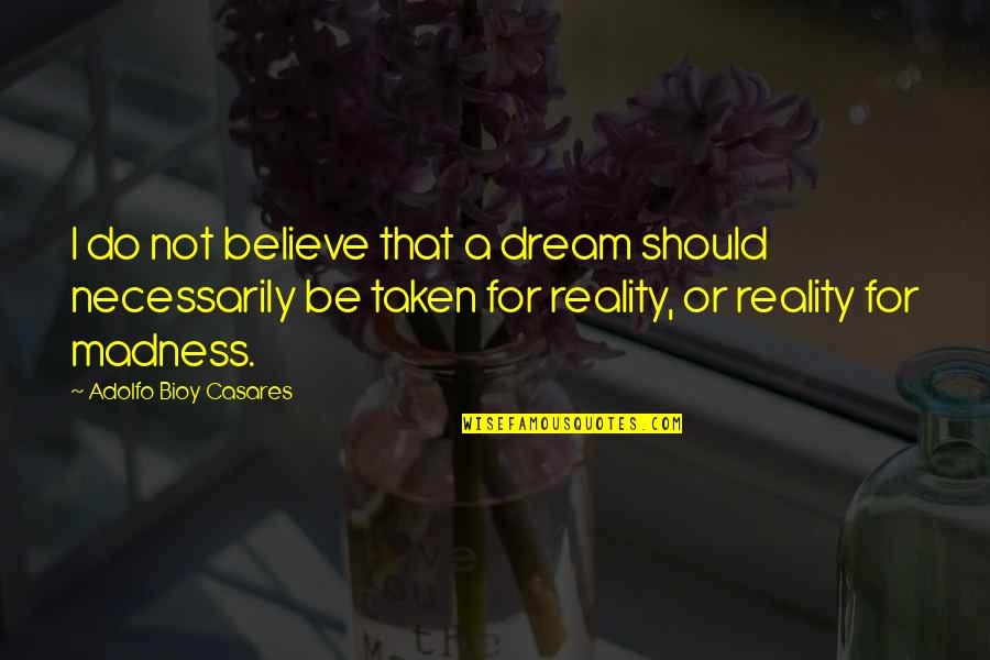 Funny Dusty Baker Quotes By Adolfo Bioy Casares: I do not believe that a dream should
