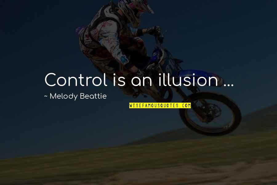 Funny Dusty Baker Quotes By Melody Beattie: Control is an illusion ... Funny Dusty Baker Quotes By Melody Beattie: Control is an illusion ...