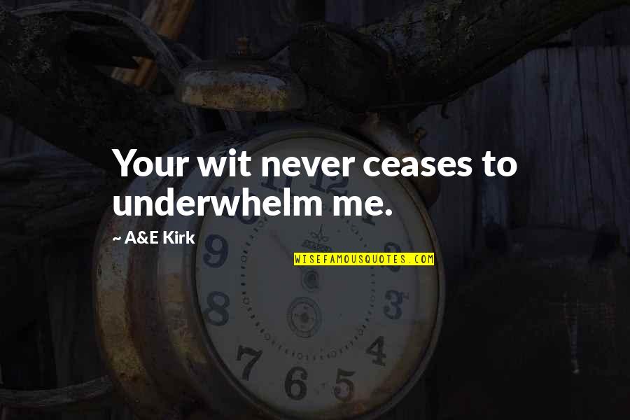 Funny E-commerce Quotes By A&E Kirk: Your wit never ceases to underwhelm me.