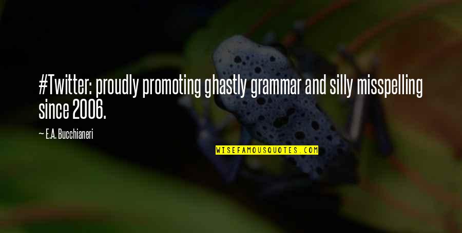 Funny E-commerce Quotes By E.A. Bucchianeri: #Twitter: proudly promoting ghastly grammar and silly misspelling