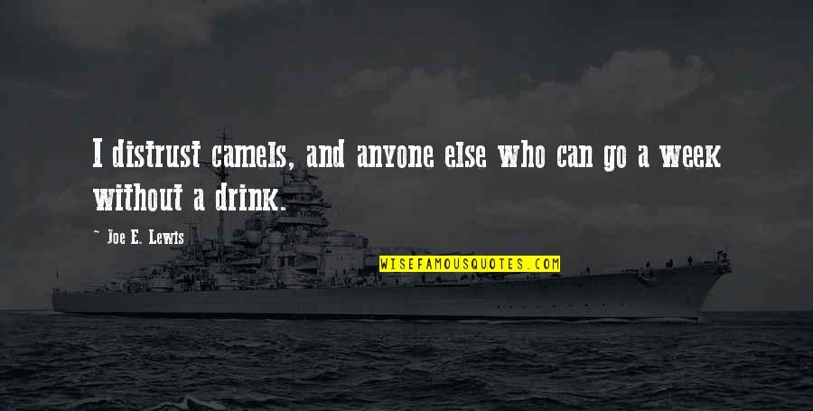 Funny E Quotes By Joe E. Lewis: I distrust camels, and anyone else who can