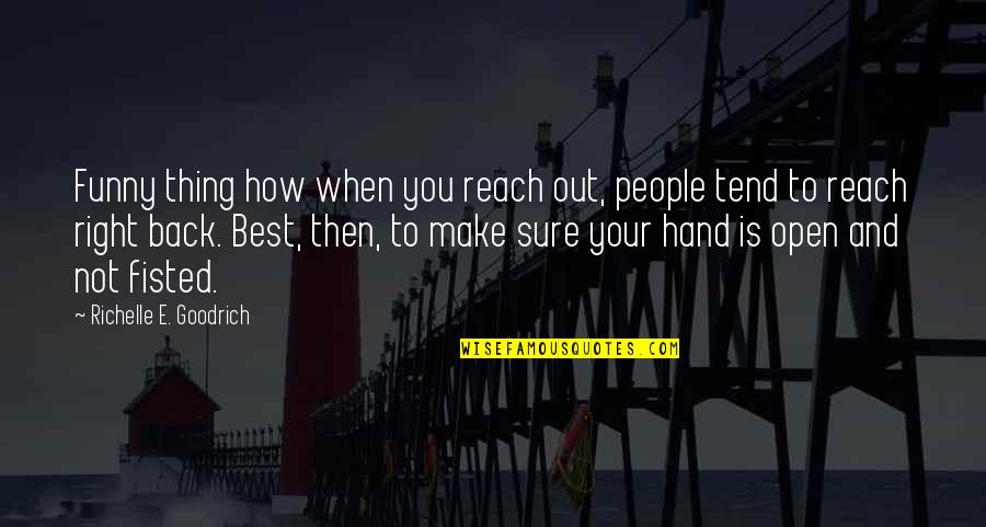 Funny E Quotes By Richelle E. Goodrich: Funny thing how when you reach out, people