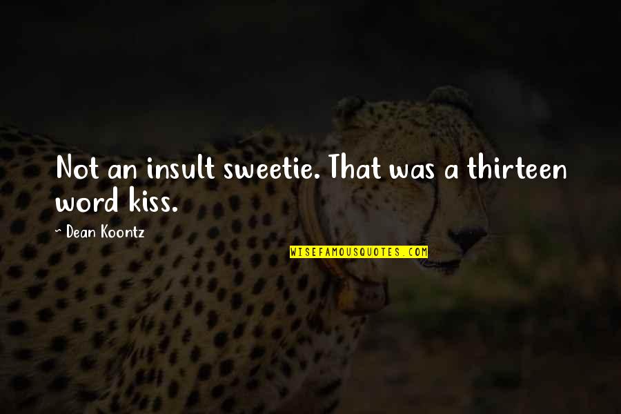 Funny Early Morning Workout Quotes By Dean Koontz: Not an insult sweetie. That was a thirteen