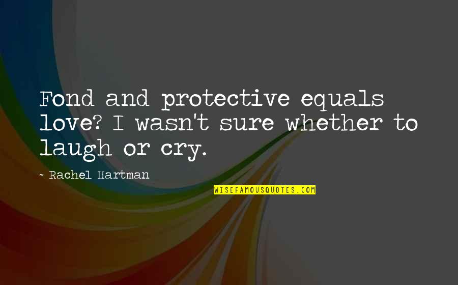 Funny Early Morning Workout Quotes By Rachel Hartman: Fond and protective equals love? I wasn't sure