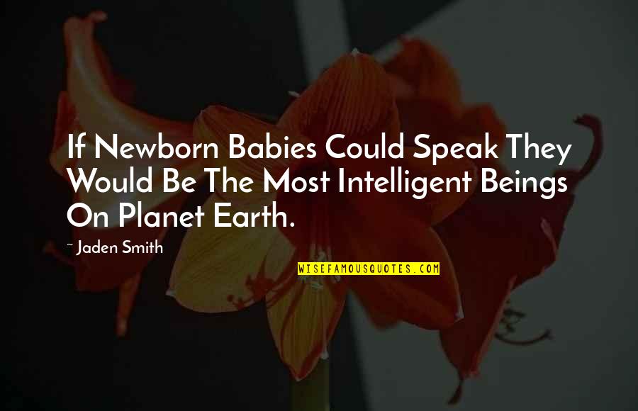 Funny Earrings Quotes By Jaden Smith: If Newborn Babies Could Speak They Would Be