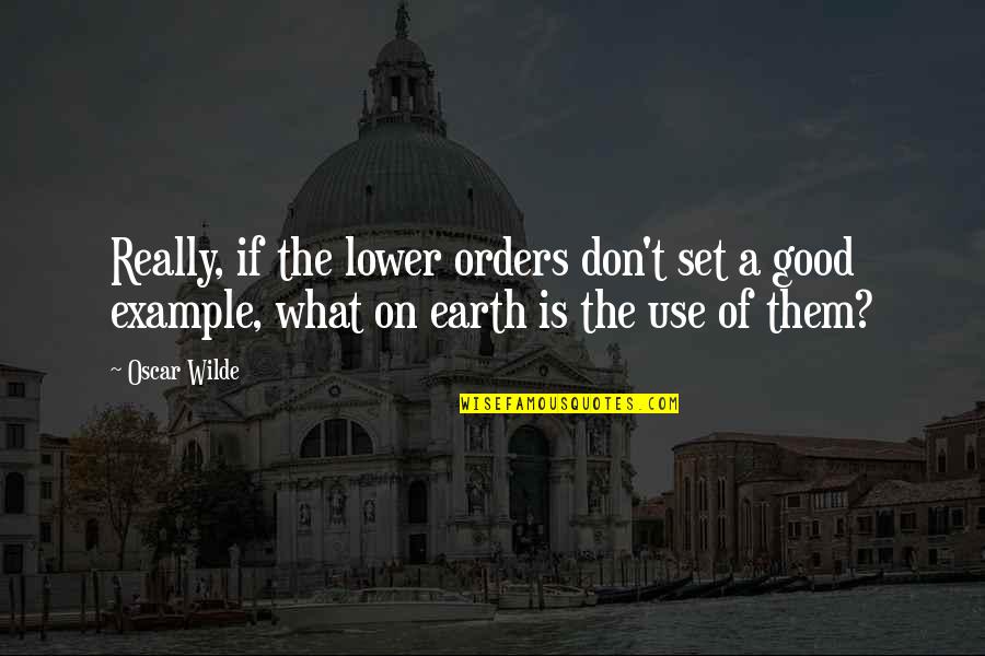 Funny Earth Quotes By Oscar Wilde: Really, if the lower orders don't set a