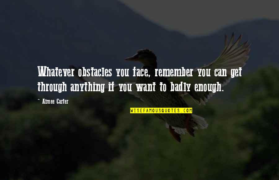 Funny Earthbound Quotes By Aimee Carter: Whatever obstacles you face, remember you can get Funny Earthbound Quotes By Aimee Carter: Whatever obstacles you face, remember you can get