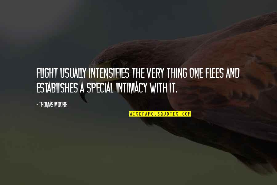 Funny Earthbound Quotes By Thomas Moore: Flight usually intensifies the very thing one flees Funny Earthbound Quotes By Thomas Moore: Flight usually intensifies the very thing one flees