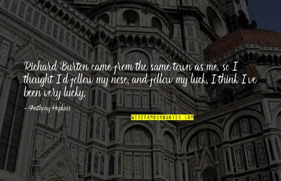 Funny Easter Christian Quotes By Anthony Hopkins: Richard Burton came from the same town as Funny Easter Christian Quotes By Anthony Hopkins: Richard Burton came from the same town as