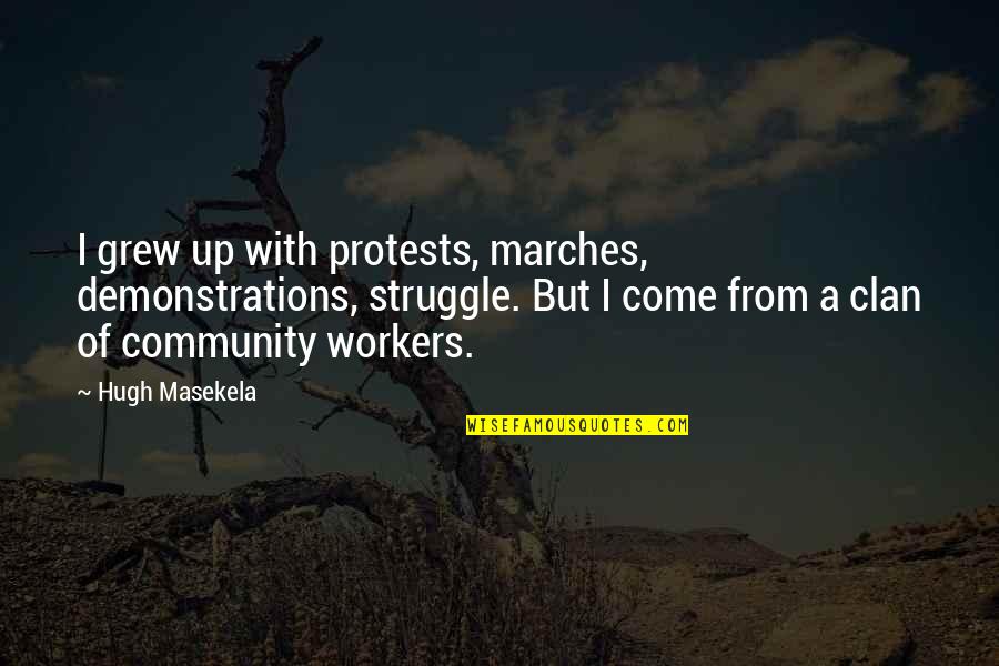 Funny Easter Egg Quotes By Hugh Masekela: I grew up with protests, marches, demonstrations, struggle.