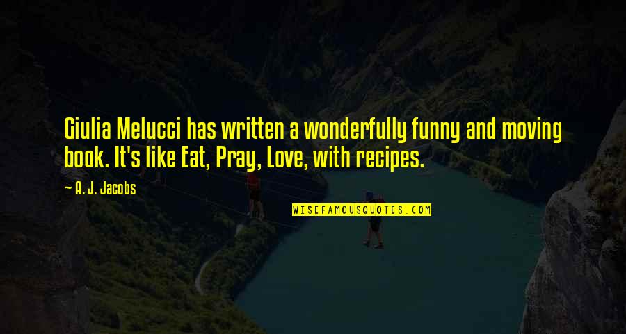 Funny Eat Quotes By A. J. Jacobs: Giulia Melucci has written a wonderfully funny and