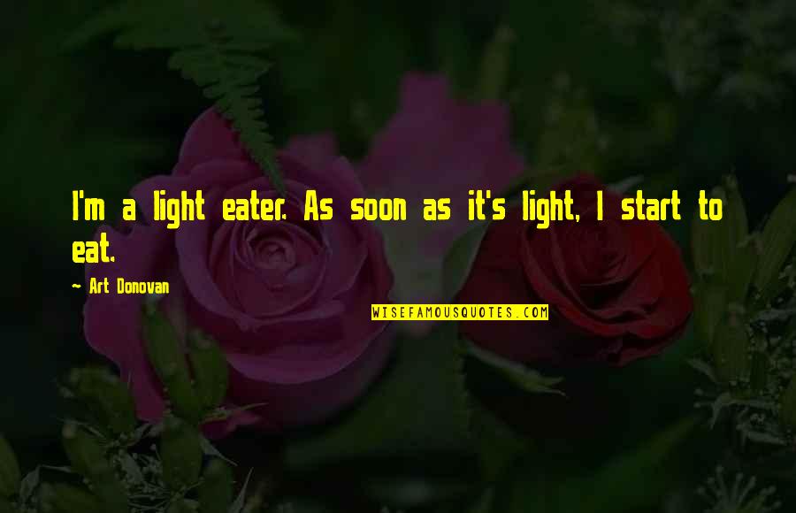 Funny Eat Quotes By Art Donovan: I'm a light eater. As soon as it's