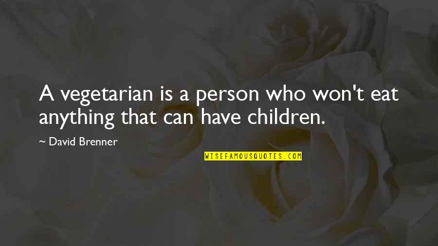 Funny Eat Quotes By David Brenner: A vegetarian is a person who won't eat