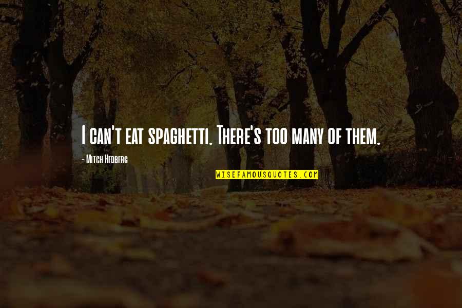 Funny Eat Quotes By Mitch Hedberg: I can't eat spaghetti. There's too many of