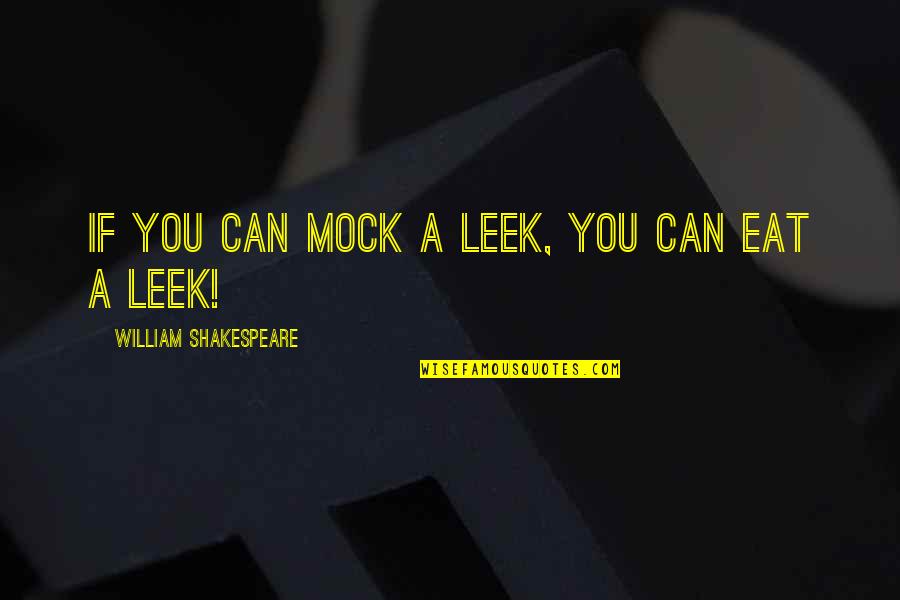Funny Eat Quotes By William Shakespeare: If you can mock a leek, you can