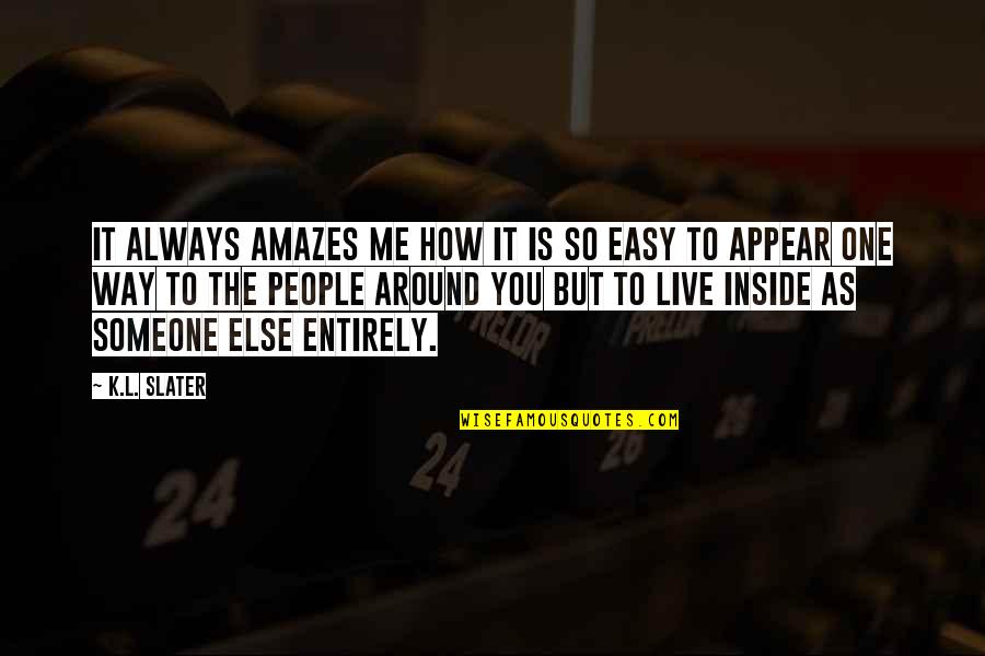Funny Ecards Picture Quotes By K.L. Slater: It always amazes me how it is so Funny Ecards Picture Quotes By K.L. Slater: It always amazes me how it is so