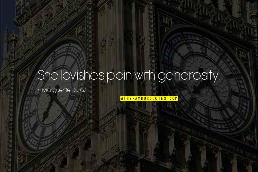 Funny Ecological Quotes By Marguerite Duras: She lavishes pain with generosity. Funny Ecological Quotes By Marguerite Duras: She lavishes pain with generosity.