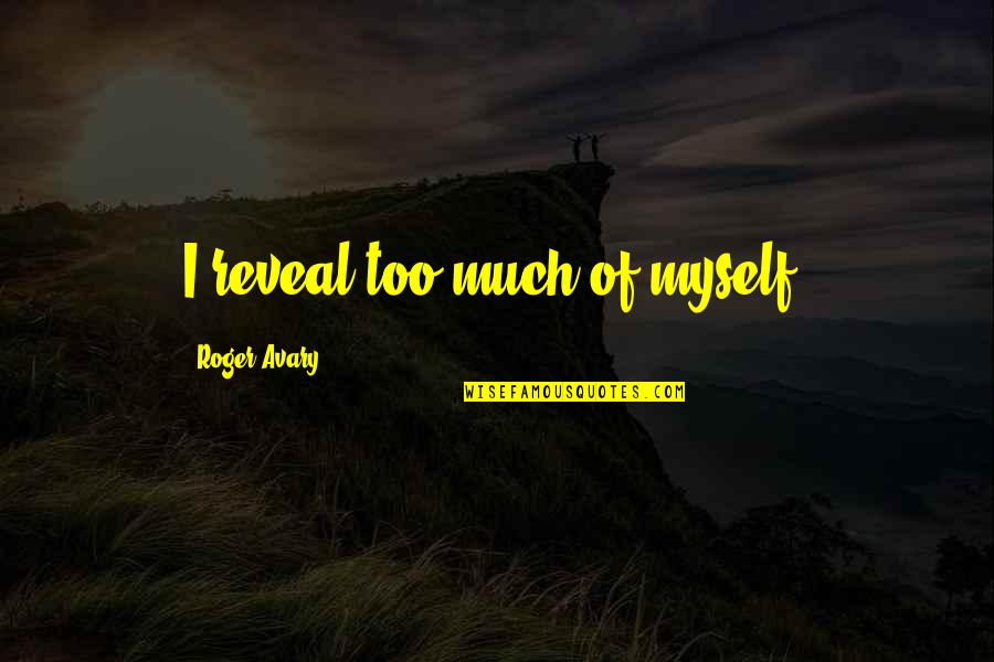Funny Economic Forecasting Quotes By Roger Avary: I reveal too much of myself. Funny Economic Forecasting Quotes By Roger Avary: I reveal too much of myself.