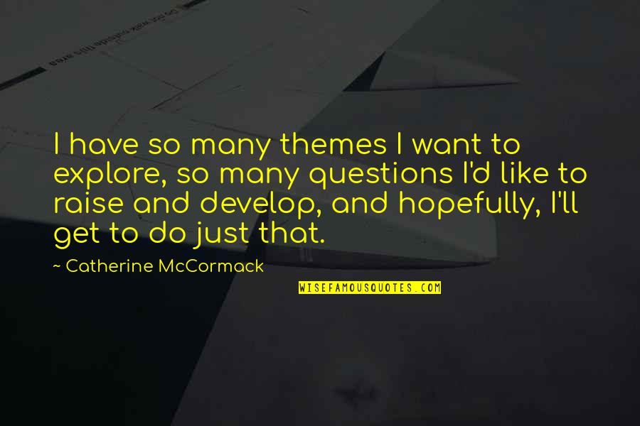 Funny Economist Quotes By Catherine McCormack: I have so many themes I want to