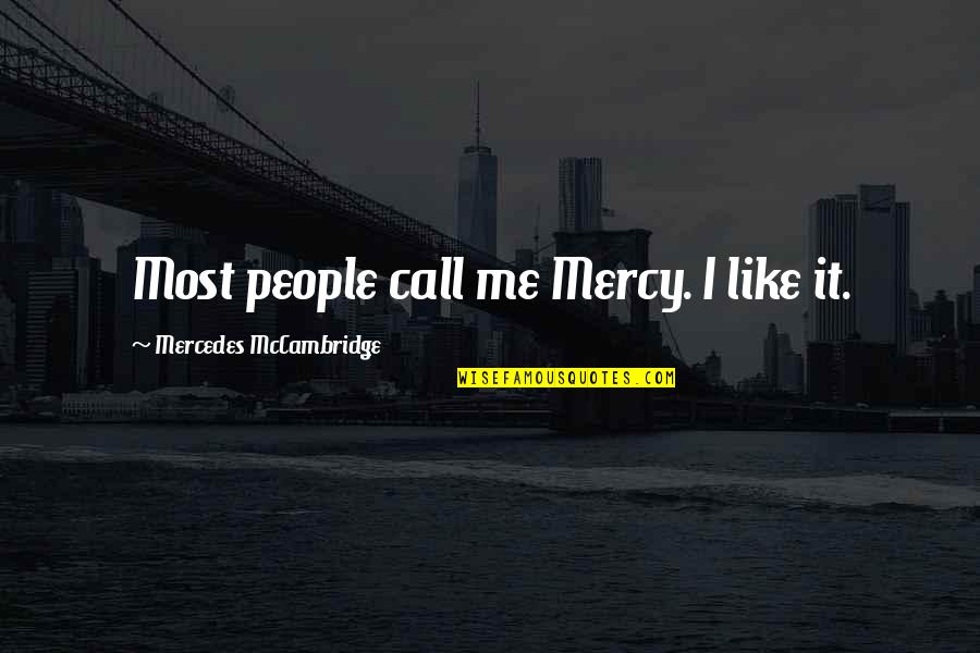 Funny Ecuadorian Quotes By Mercedes McCambridge: Most people call me Mercy. I like it. Funny Ecuadorian Quotes By Mercedes McCambridge: Most people call me Mercy. I like it.