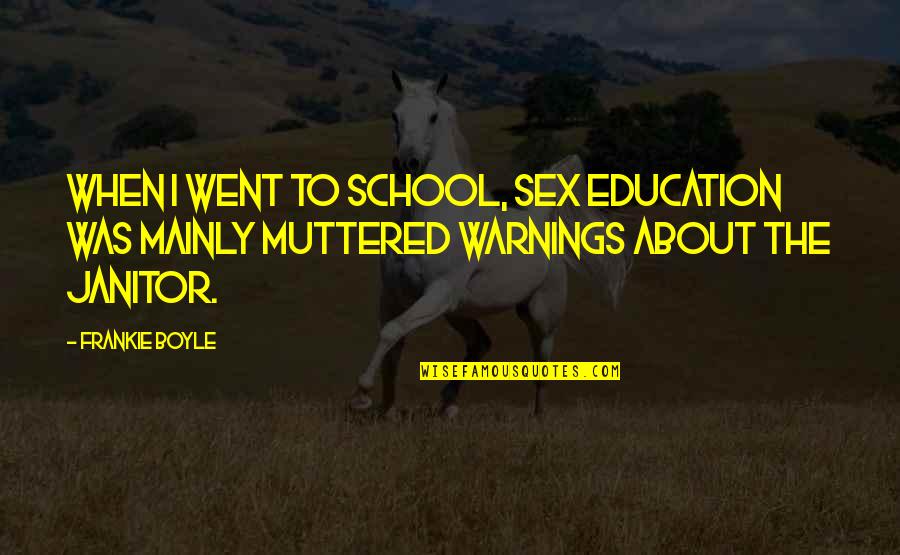 Funny Education Quotes By Frankie Boyle: When I went to school, sex education was