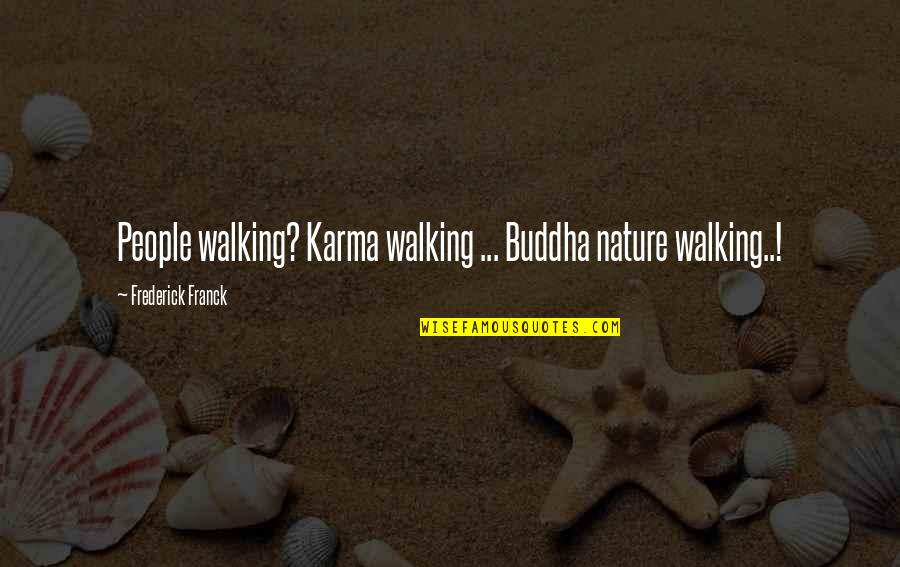 Funny Efficiency Quotes By Frederick Franck: People walking? Karma walking ... Buddha nature walking..!