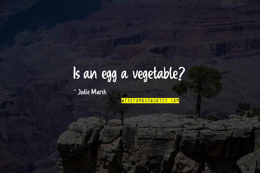 Funny Eggs Quotes By Jodie Marsh: Is an egg a vegetable? Funny Eggs Quotes By Jodie Marsh: Is an egg a vegetable?