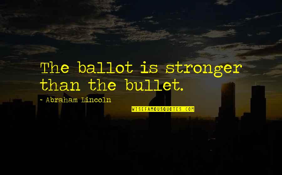 Funny Egoism Quotes By Abraham Lincoln: The ballot is stronger than the bullet. Funny Egoism Quotes By Abraham Lincoln: The ballot is stronger than the bullet.