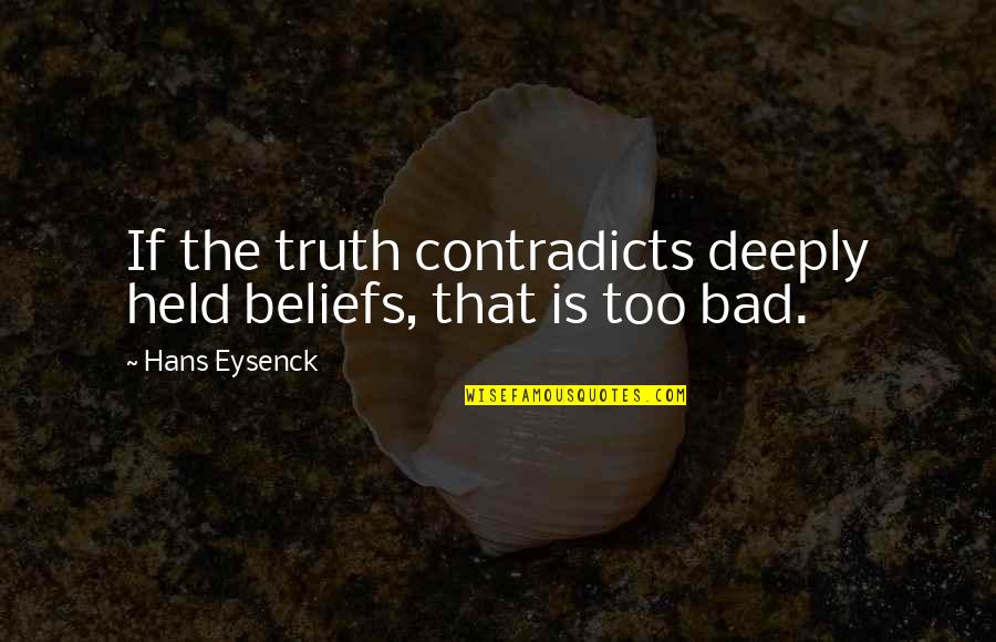 Funny Egoism Quotes By Hans Eysenck: If the truth contradicts deeply held beliefs, that