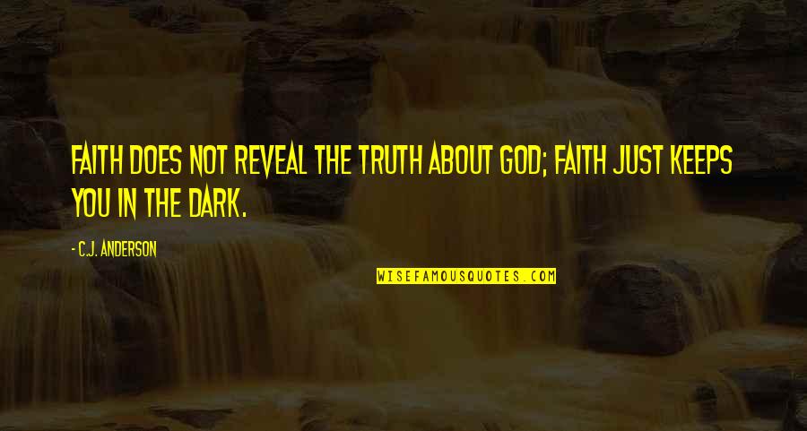 Funny Egon Quotes By C.J. Anderson: Faith does not reveal the truth about God;