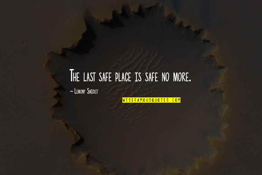 Funny Egon Quotes By Lemony Snicket: The last safe place is safe no more.