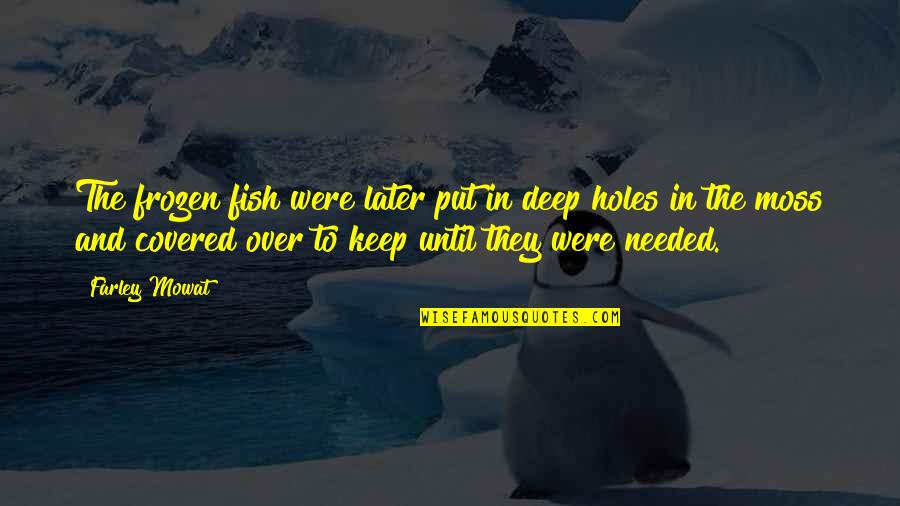 Funny Ehr Quotes By Farley Mowat: The frozen fish were later put in deep Funny Ehr Quotes By Farley Mowat: The frozen fish were later put in deep