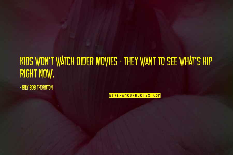 Funny Eisenhower Quotes By Billy Bob Thornton: Kids won't watch older movies - they want Funny Eisenhower Quotes By Billy Bob Thornton: Kids won't watch older movies - they want