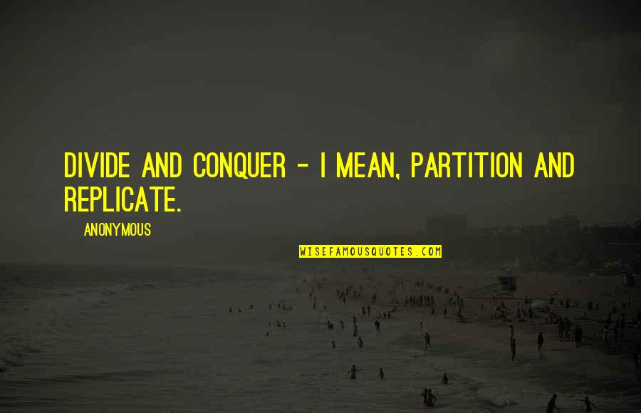 Funny Elaine Stritch Quotes By Anonymous: Divide and conquer - I mean, partition and