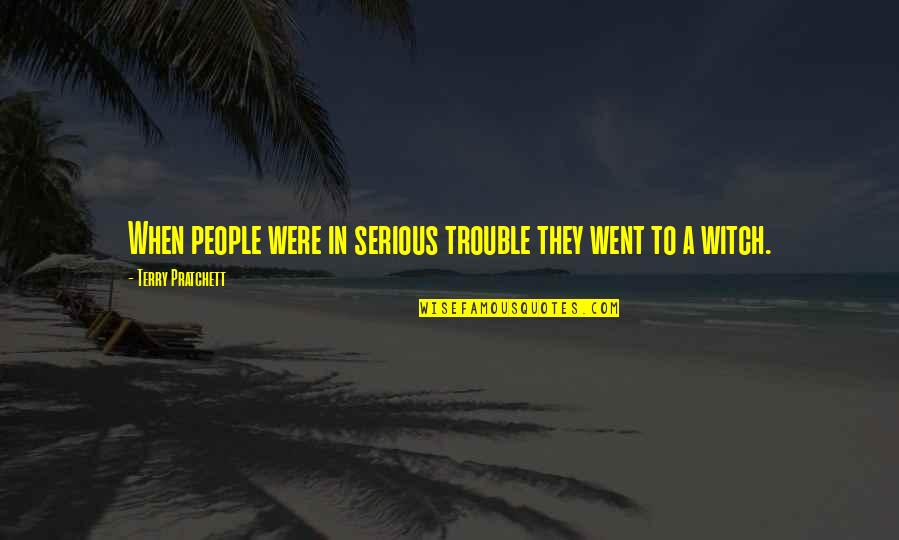 Funny Eldorado Quotes By Terry Pratchett: When people were in serious trouble they went