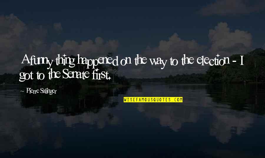Funny Election Quotes By Pierre Salinger: A funny thing happened on the way to