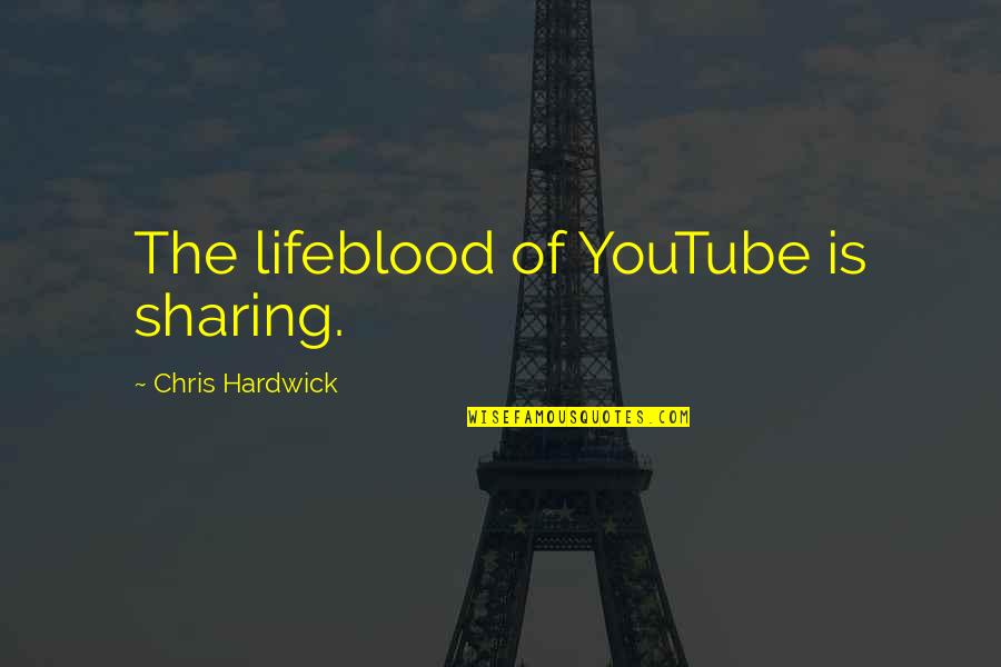 Funny Electrical Engineering Quotes By Chris Hardwick: The lifeblood of YouTube is sharing.