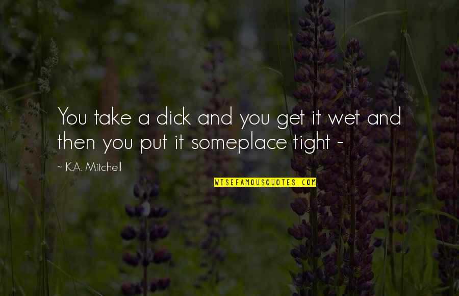 Funny Electrocution Quotes By K.A. Mitchell: You take a dick and you get it