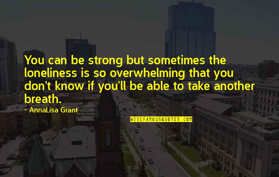 Funny Elementary School Graduation Quotes By AnnaLisa Grant: You can be strong but sometimes the loneliness Funny Elementary School Graduation Quotes By AnnaLisa Grant: You can be strong but sometimes the loneliness