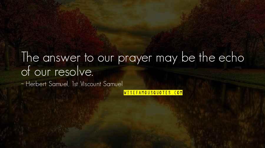 Funny Elf Movie Quotes By Herbert Samuel, 1st Viscount Samuel: The answer to our prayer may be the Funny Elf Movie Quotes By Herbert Samuel, 1st Viscount Samuel: The answer to our prayer may be the