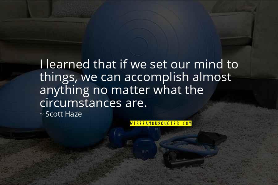 Funny Elf Movie Quotes By Scott Haze: I learned that if we set our mind Funny Elf Movie Quotes By Scott Haze: I learned that if we set our mind