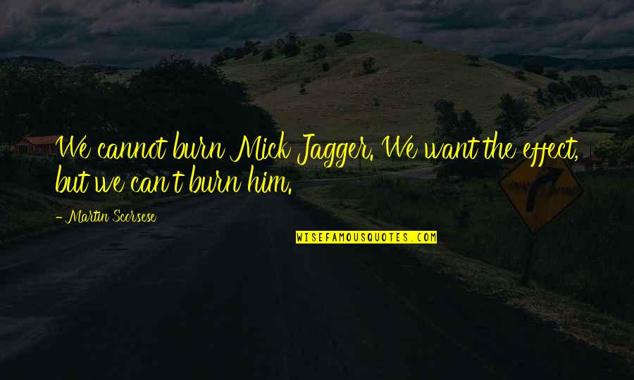 Funny Elk Quotes By Martin Scorsese: We cannot burn Mick Jagger. We want the Funny Elk Quotes By Martin Scorsese: We cannot burn Mick Jagger. We want the