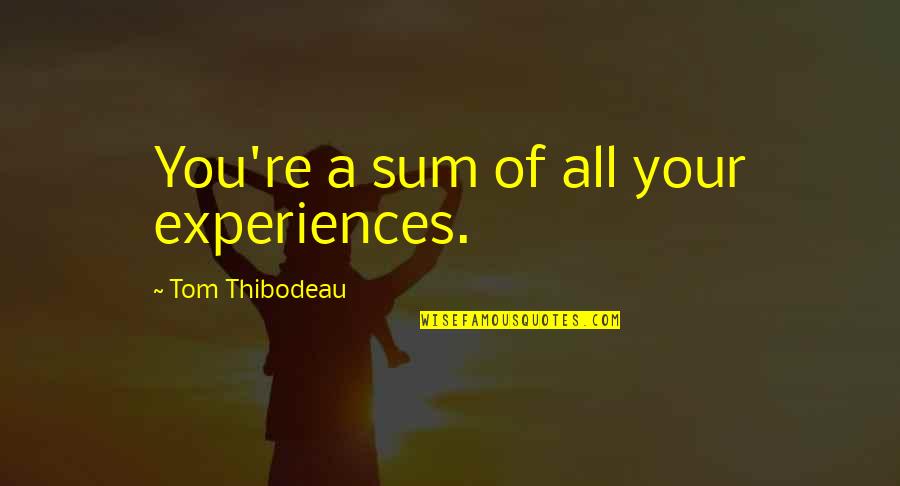 Funny Elk Quotes By Tom Thibodeau: You're a sum of all your experiences. Funny Elk Quotes By Tom Thibodeau: You're a sum of all your experiences.