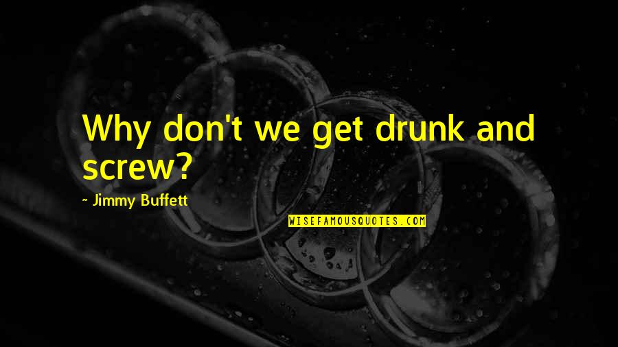 Funny Ella Fitzgerald Quotes By Jimmy Buffett: Why don't we get drunk and screw?