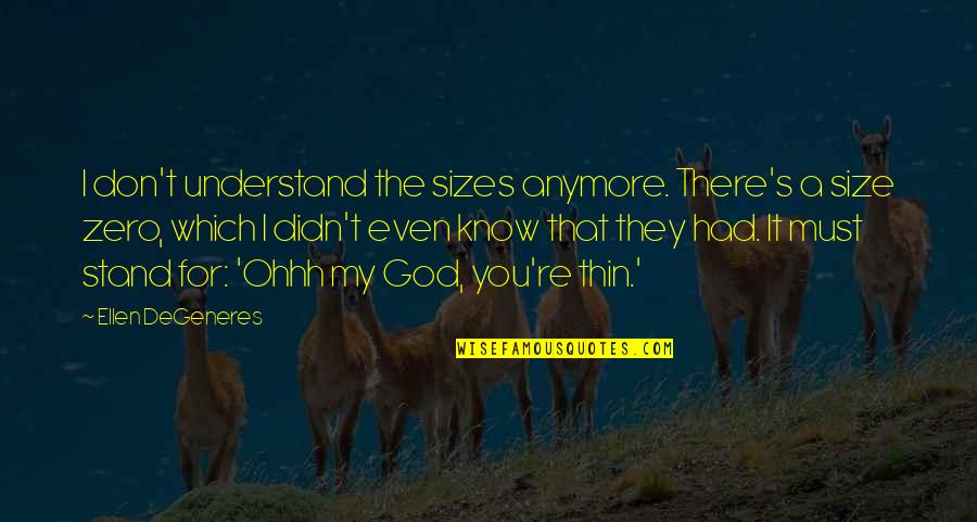 Funny Ellen Degeneres Quotes By Ellen DeGeneres: I don't understand the sizes anymore. There's a