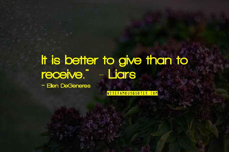Funny Ellen Quotes By Ellen DeGeneres: It is better to give than to receive."
