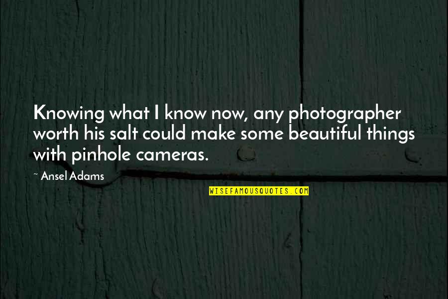 Funny Embarrassing Parents Quotes By Ansel Adams: Knowing what I know now, any photographer worth