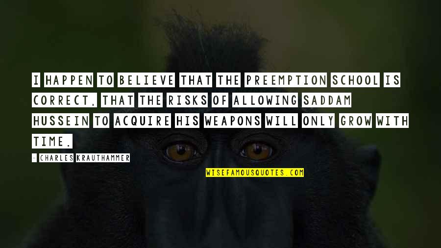Funny Embarrassing Parents Quotes By Charles Krauthammer: I happen to believe that the preemption school